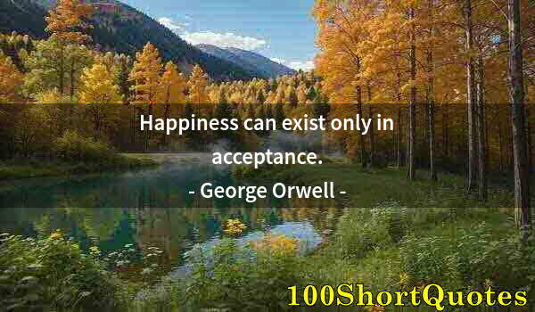 Quote by Albert Einstein: Happiness can exist only in acceptance.