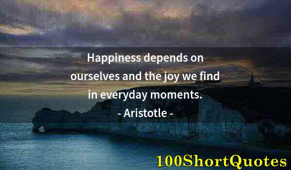 Quote by Albert Einstein: Happiness depends on ourselves and the joy we find in everyday moments.