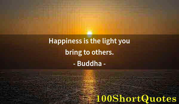 Quote by Albert Einstein: Happiness is the light you bring to others.