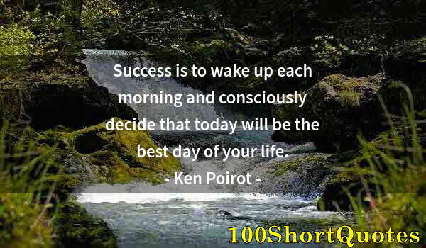 Quote by Albert Einstein: Success is to wake up each morning and consciously decide that today will be the best day of your li...