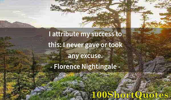Quote by Albert Einstein: I attribute my success to this: I never gave or took any excuse.