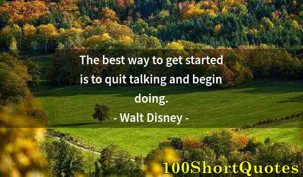 Quote by Albert Einstein: The best way to get started is to quit talking and begin doing.