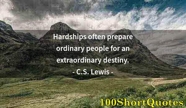 Quote by Albert Einstein: Hardships often prepare ordinary people for an extraordinary destiny.