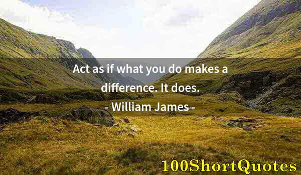Quote by Albert Einstein: Act as if what you do makes a difference. It does.