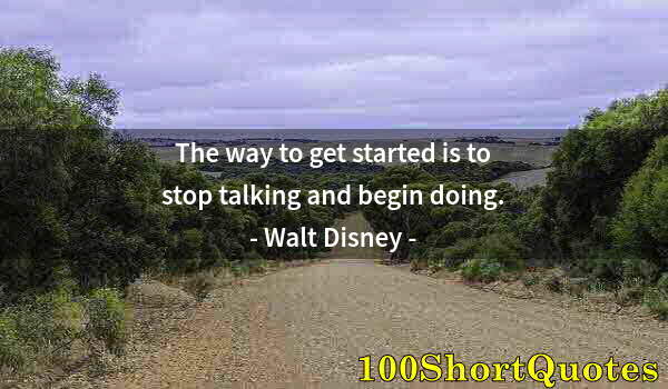 Quote by Albert Einstein: The way to get started is to stop talking and begin doing.