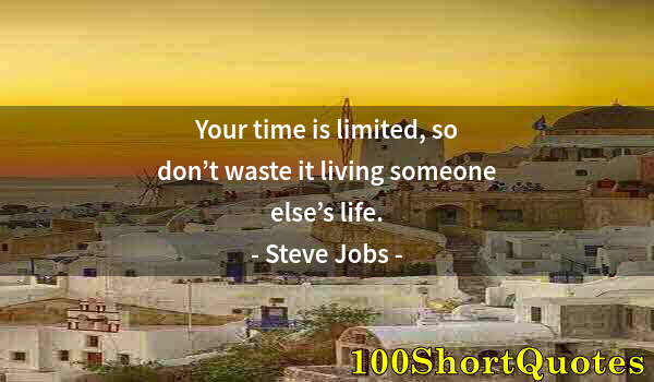 Quote by Albert Einstein: Your time is limited, so don’t waste it living someone else’s life.