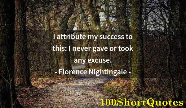 Quote by Albert Einstein: I attribute my success to this: I never gave or took any excuse.