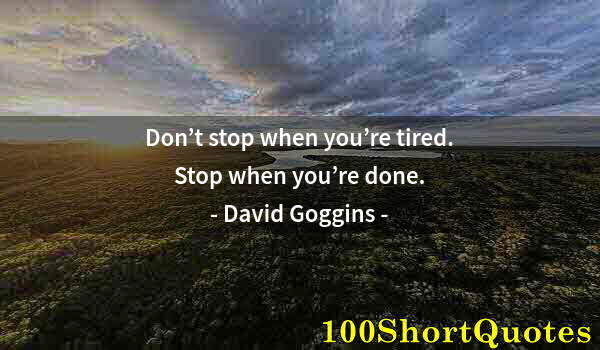 Quote by Albert Einstein: Don’t stop when you’re tired. Stop when you’re done.