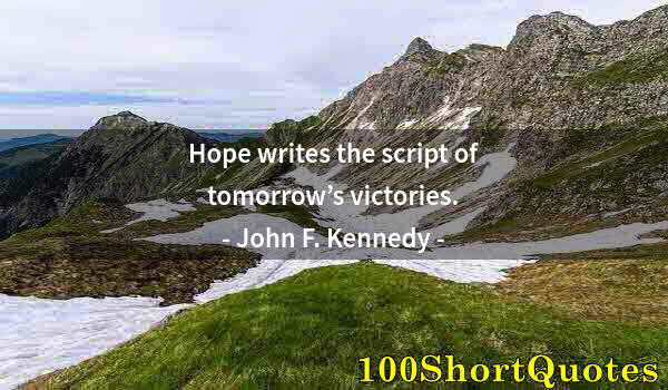 Quote by Albert Einstein: Hope writes the script of tomorrow’s victories.