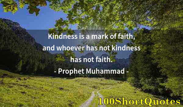 Quote by Albert Einstein: Kindness is a mark of faith, and whoever has not kindness has not faith.