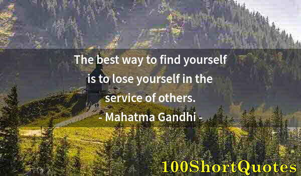 Quote by Albert Einstein: The best way to find yourself is to lose yourself in the service of others.