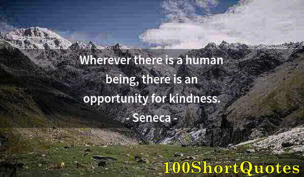 Quote by Albert Einstein: Wherever there is a human being, there is an opportunity for kindness.