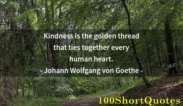 Quote by Albert Einstein: Kindness is the golden thread that ties together every human heart.