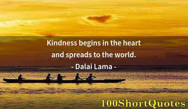 Quote by Albert Einstein: Kindness begins in the heart and spreads to the world.