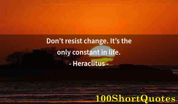 Quote by Albert Einstein: Don’t resist change. It’s the only constant in life.