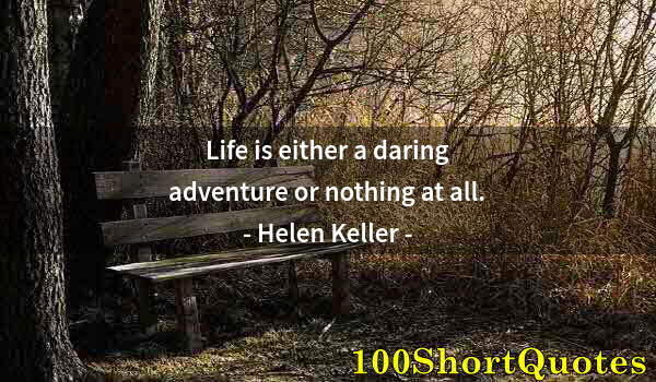 Quote by Albert Einstein: Life is either a daring adventure or nothing at all.