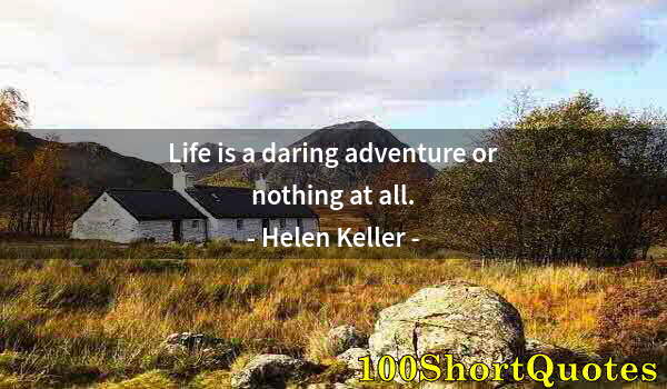 Quote by Albert Einstein: Life is a daring adventure or nothing at all.