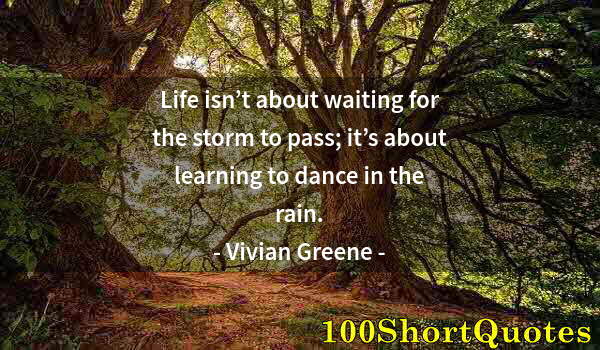 Quote by Albert Einstein: Life isn’t about waiting for the storm to pass; it’s about learning to dance in the rain.