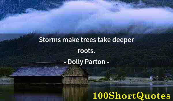 Quote by Albert Einstein: Storms make trees take deeper roots.