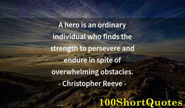 Quote by Albert Einstein: A hero is an ordinary individual who finds the strength to persevere and endure in spite of overwhel...