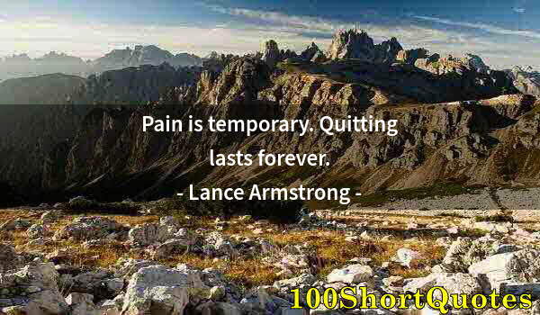 Quote by Albert Einstein: Pain is temporary. Quitting lasts forever.