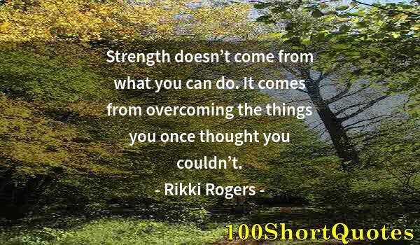 Quote by Albert Einstein: Strength doesn’t come from what you can do. It comes from overcoming the things you once thought you...