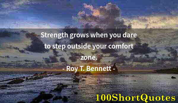 Quote by Albert Einstein: Strength grows when you dare to step outside your comfort zone.