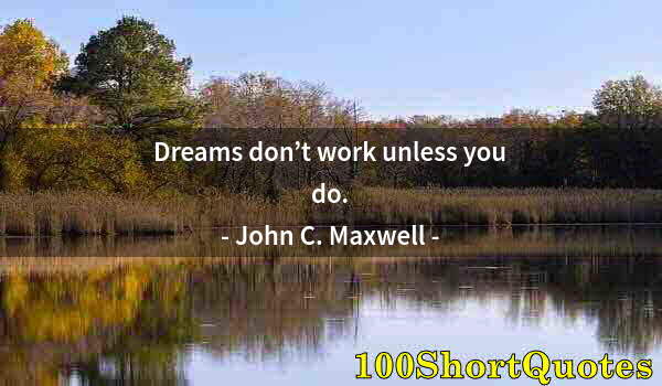 Quote by Albert Einstein: Dreams don’t work unless you do.