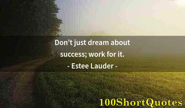 Quote by Albert Einstein: Don’t just dream about success; work for it.