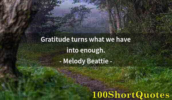 Quote by Albert Einstein: Gratitude turns what we have into enough.