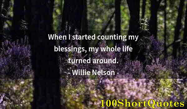 Quote by Albert Einstein: When I started counting my blessings, my whole life turned around.