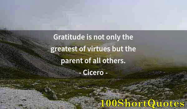 Quote by Albert Einstein: Gratitude is not only the greatest of virtues but the parent of all others.