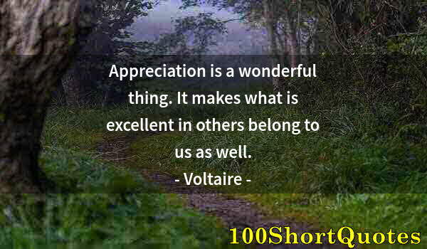 Quote by Albert Einstein: Appreciation is a wonderful thing. It makes what is excellent in others belong to us as well.