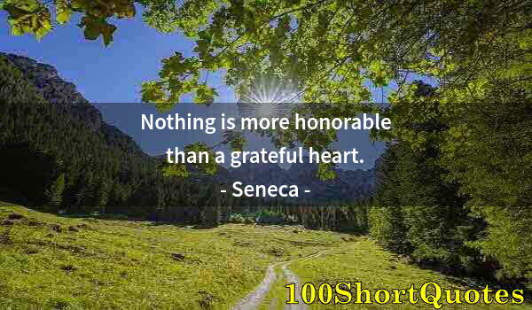 Quote by Albert Einstein: Nothing is more honorable than a grateful heart.