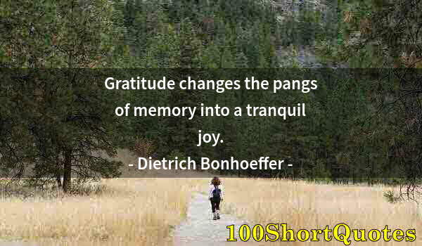 Quote by Albert Einstein: Gratitude changes the pangs of memory into a tranquil joy.