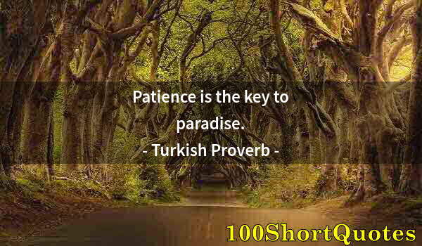 Quote by Albert Einstein: Patience is the key to paradise.