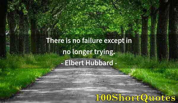 Quote by Albert Einstein: There is no failure except in no longer trying.