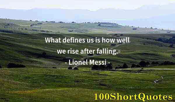 Quote by Albert Einstein: What defines us is how well we rise after falling.