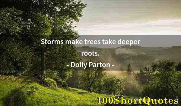 Quote by Albert Einstein: Storms make trees take deeper roots.