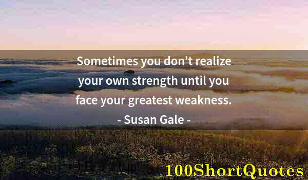 Quote by Albert Einstein: Sometimes you don’t realize your own strength until you face your greatest weakness.