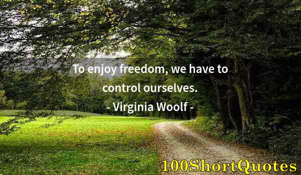 Quote by Albert Einstein: To enjoy freedom, we have to control ourselves.