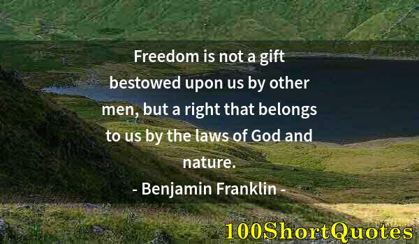 Quote by Albert Einstein: Freedom is not a gift bestowed upon us by other men, but a right that belongs to us by the laws of G...