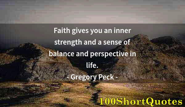 Quote by Albert Einstein: Faith gives you an inner strength and a sense of balance and perspective in life.