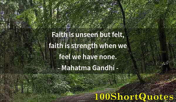 Quote by Albert Einstein: Faith is unseen but felt, faith is strength when we feel we have none.