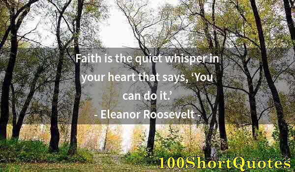 Quote by Albert Einstein: Faith is the quiet whisper in your heart that says, ‘You can do it.’