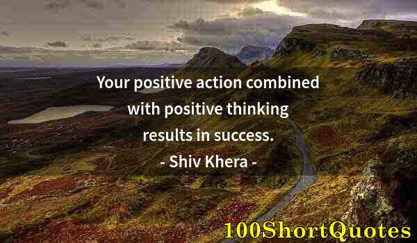 Quote by Albert Einstein: Your positive action combined with positive thinking results in success.