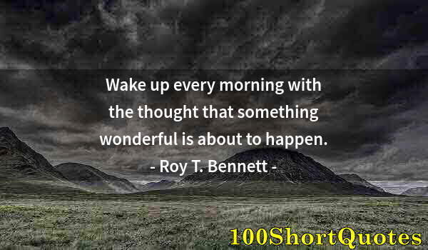 Quote by Albert Einstein: Wake up every morning with the thought that something wonderful is about to happen.