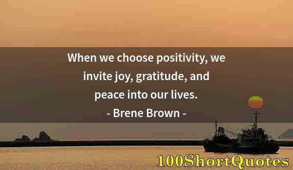 Quote by Albert Einstein: When we choose positivity, we invite joy, gratitude, and peace into our lives.