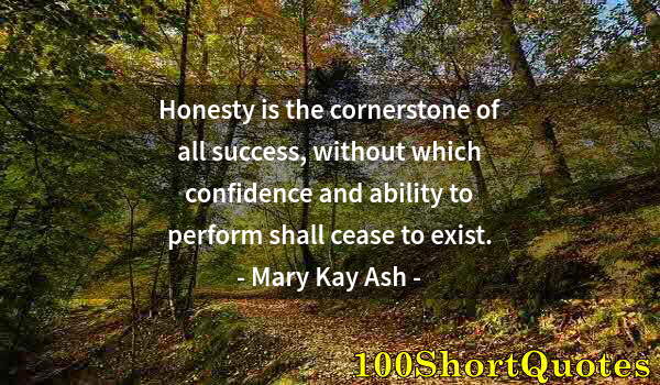 Quote by Albert Einstein: Honesty is the cornerstone of all success, without which confidence and ability to perform shall cea...