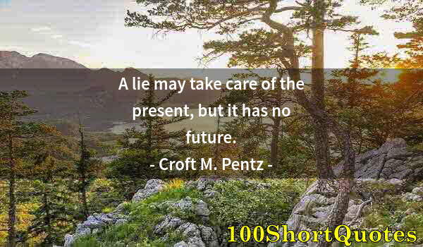 Quote by Albert Einstein: A lie may take care of the present, but it has no future.
